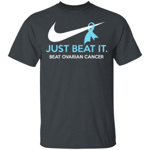 Just Beat It – Beat Ovarian Cancer Gift T-Shirts, Hoodies, Long Sleeve