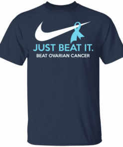 Just Beat It Beat Ovarian Cancer Gift T Shirts Hoodies Long Sleeve 11