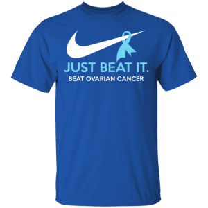 Just Beat It Beat Ovarian Cancer Gift T Shirts Hoodies Long Sleeve 12