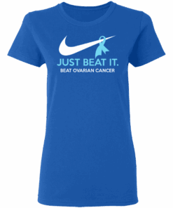 Just Beat It Beat Ovarian Cancer Gift T Shirts Hoodies Long Sleeve 4