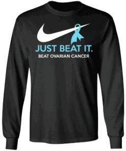 Just Beat It Beat Ovarian Cancer Gift T Shirts Hoodies Long Sleeve 5