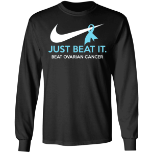 Just Beat It Beat Ovarian Cancer Gift T Shirts Hoodies Long Sleeve 5