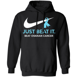 Just Beat It Beat Ovarian Cancer Gift T Shirts Hoodies Long Sleeve 6