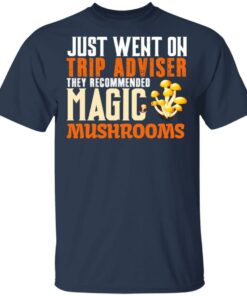 Just Went On Trip Adviser They Recommended Magic MushRooms T-Shirts, Hoodies, Long Sleeve 2 Just Went On Trip Adviser They Recommended Magic MushRooms T Shirts Hoodies Long Sleeve 11