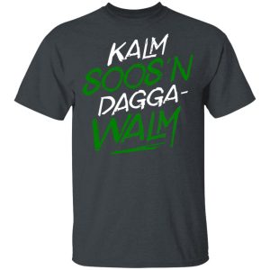 Kalm Soos’n Dagga-Walm T-Shirts, Hoodies, Long Sleeve