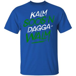 Kalm Soosn Dagga Walm T Shirts Hoodies Long Sleeve 12