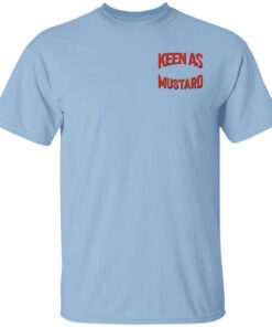 Keen As Mustard T Shirts Hoodies Long Sleeve 1