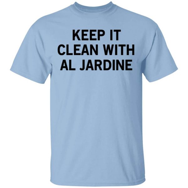 Keep It Clean With Al Jardine T-Shirts, Hoodies, Long Sleeve