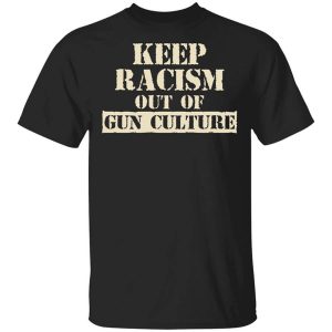 Keep Racism Out Of Gun Culture T-Shirts, Hoodies, Long Sleeve