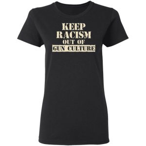 Keep Racism Out Of Gun Culture T Shirts Hoodies Long Sleeve 13