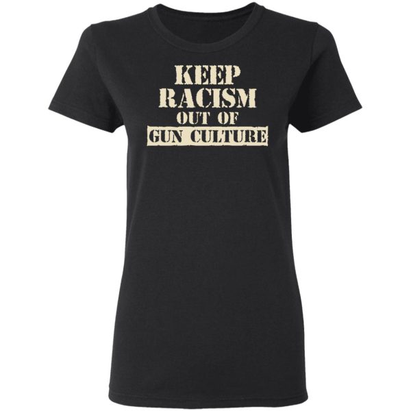 Keep Racism Out Of Gun Culture T-Shirts, Hoodies, Long Sleeve