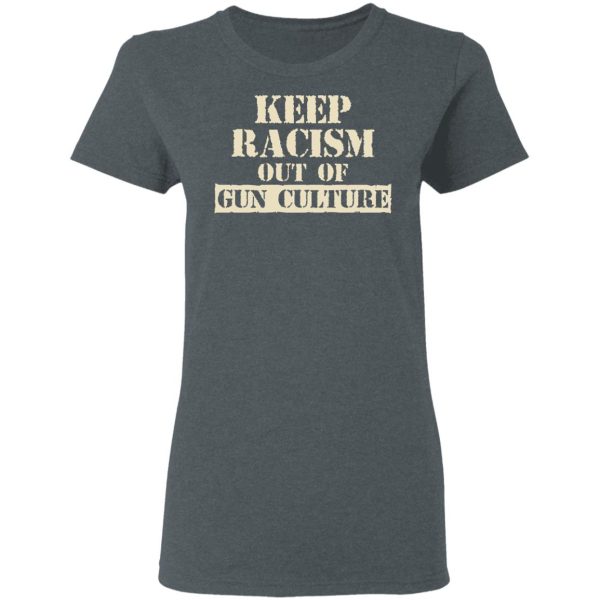 Keep Racism Out Of Gun Culture T-Shirts, Hoodies, Long Sleeve