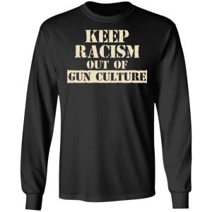 Keep Racism Out Of Gun Culture T Shirts Hoodies Long Sleeve 5