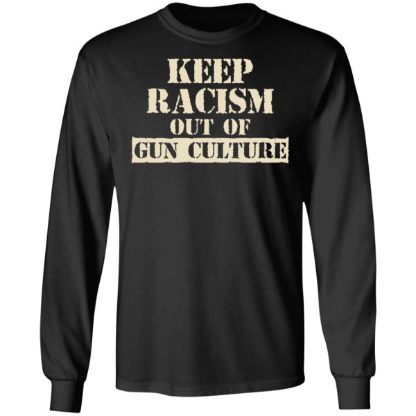 Keep Racism Out Of Gun Culture T-Shirts, Hoodies, Long Sleeve