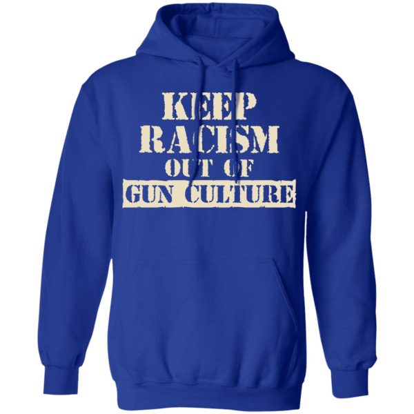 Keep Racism Out Of Gun Culture T-Shirts, Hoodies, Long Sleeve