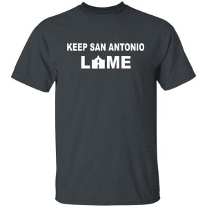 Keep San Antonio Lame T-Shirts, Hoodies, Long Sleeve