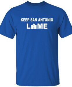 Keep San Antonio Lame T-Shirts, Hoodies, Long Sleeve 3 Keep San Antonio Lame T Shirts Hoodies Long Sleeve 12