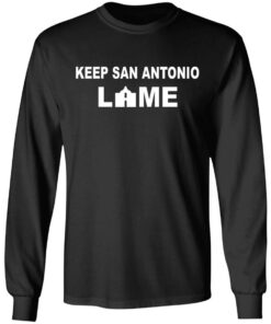 Keep San Antonio Lame T-Shirts, Hoodies, Long Sleeve 8 Keep San Antonio Lame T Shirts Hoodies Long Sleeve 5