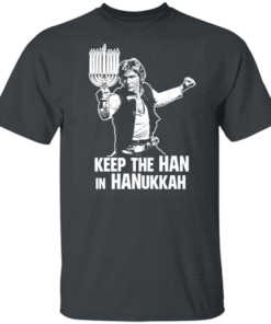 Keep The Han In Hanukkah T-Shirts, Hoodies 10 Keep The Han In Hanukkah T Shirts Hoodies 8