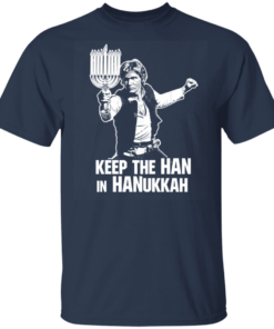 Keep The Han In Hanukkah T-Shirts, Hoodies 11 Keep The Han In Hanukkah T Shirts Hoodies 9