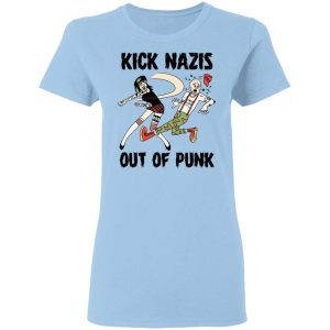 Kick Nazis Out Of Punk T-Shirts, Hoodies, Long Sleeve