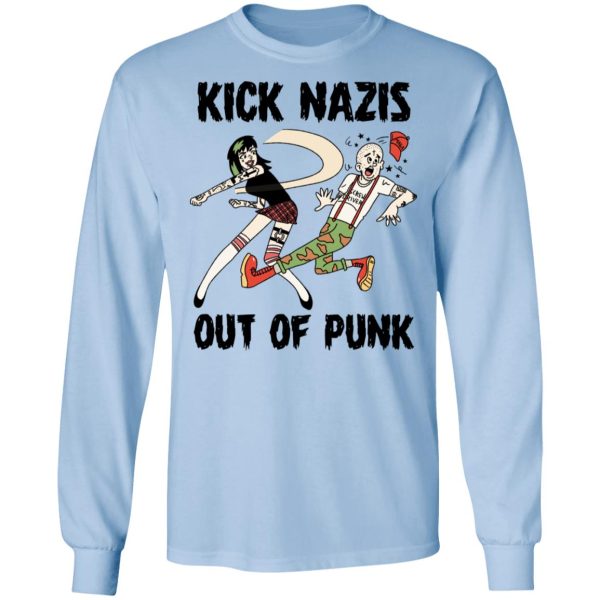 Kick Nazis Out Of Punk T-Shirts, Hoodies, Long Sleeve