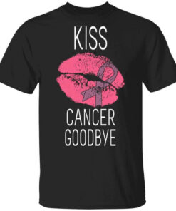Kiss Cancer Goodbye Cancer T Shirts Hoodies Long Sleeve 1