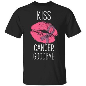 Kiss Cancer Goodbye Cancer T-Shirts, Hoodies, Long Sleeve