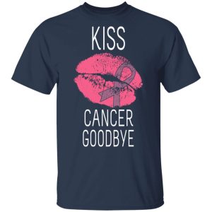 Kiss Cancer Goodbye Cancer T Shirts Hoodies Long Sleeve 11