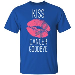 Kiss Cancer Goodbye Cancer T Shirts Hoodies Long Sleeve 12