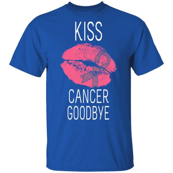 Kiss Cancer Goodbye Cancer T-Shirts, Hoodies, Long Sleeve