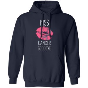 Kiss Cancer Goodbye Cancer T Shirts Hoodies Long Sleeve 7