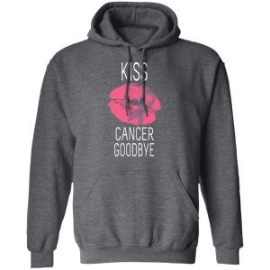 Kiss Cancer Goodbye Cancer T Shirts Hoodies Long Sleeve 8