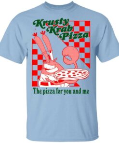 Krusty Krab Pizza The Pizza For You And Me T Shirts Hoodies Long Sleeve 1