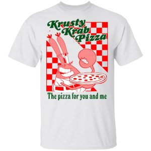 Krusty Krab Pizza The Pizza For You And Me T Shirts Hoodies Long Sleeve 8