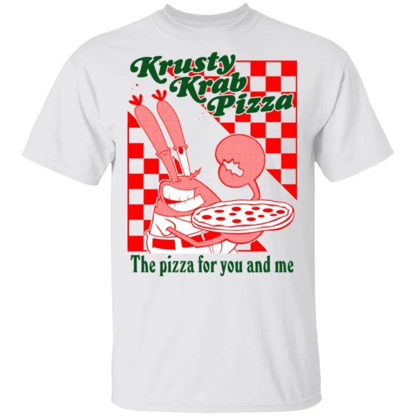 Krusty Krab Pizza The Pizza For You And Me T-Shirts, Hoodies, Long Sleeve