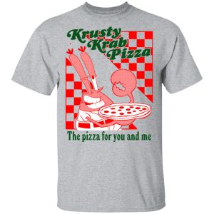 Krusty Krab Pizza The Pizza For You And Me T Shirts Hoodies Long Sleeve 9