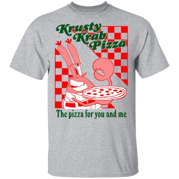 Krusty Krab Pizza The Pizza For You And Me T-Shirts, Hoodies, Long Sleeve