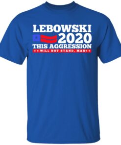 Lebowski 2020 This Aggression Will Not Stand Man T Shirts Hoodies Long Sleeve 12