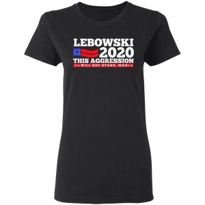 Lebowski 2020 This Aggression Will Not Stand Man T Shirts Hoodies Long Sleeve 13