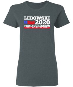Lebowski 2020 This Aggression Will Not Stand Man T Shirts Hoodies Long Sleeve 2