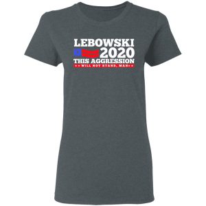 Lebowski 2020 This Aggression Will Not Stand Man T Shirts Hoodies Long Sleeve 2