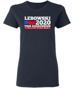 Lebowski 2020 This Aggression Will Not Stand Man T Shirts Hoodies Long Sleeve 3