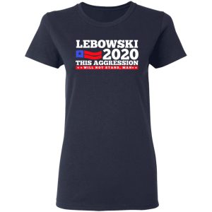 Lebowski 2020 This Aggression Will Not Stand Man T Shirts Hoodies Long Sleeve 3