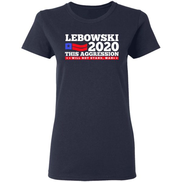 Lebowski 2020 This Aggression Will Not Stand Man T-Shirts, Hoodies, Long Sleeve