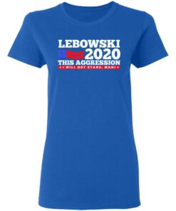 Lebowski 2020 This Aggression Will Not Stand Man T Shirts Hoodies Long Sleeve 4