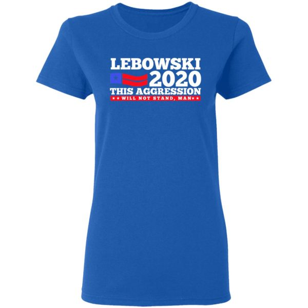 Lebowski 2020 This Aggression Will Not Stand Man T-Shirts, Hoodies, Long Sleeve