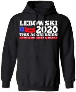 Lebowski 2020 This Aggression Will Not Stand Man T Shirts Hoodies Long Sleeve 6