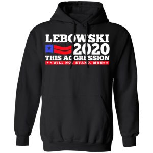 Lebowski 2020 This Aggression Will Not Stand Man T Shirts Hoodies Long Sleeve 6