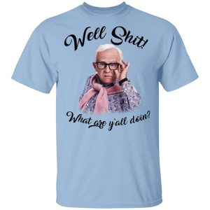 Leslie Jordan Well Shit What Are Y’all Doing T-Shirts, Hoodies, Long Sleeve